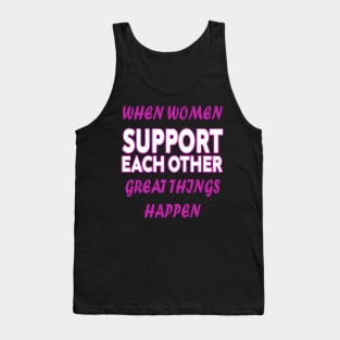 when women support each other great things happen Tank Top